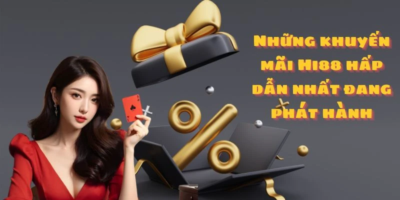 Những khuyến mãi Hi88 hấp dẫn nhất đang phát hành