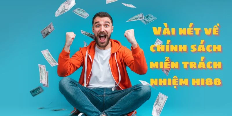 Vài nét về chính sách miễn trách nhiệm Hi88